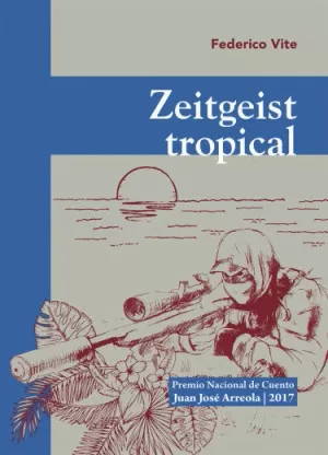 ZEITGEIST TROPICAL PREMIO NACIONAL DE CUENTO JUAN JOSÈ ARREOLA 2017
