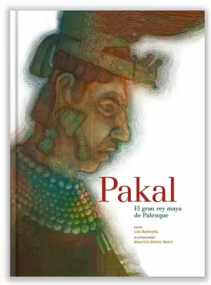 PAKAL, EL GRAN REY MAYA DE PALENQUE