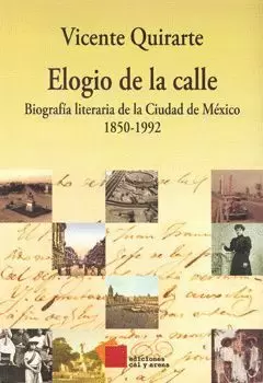 ELOGIO DE LA CALLE: BIOGRAFIA LITERARIA DE LA CIUDAD DE MÉXICO 1850-1992