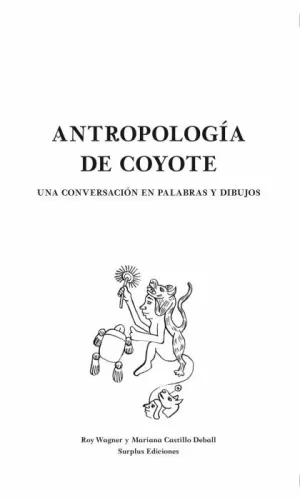 ANTROPOLOGÍA DE COYOTE: UNA CONVERSACION EN PALABRAS Y DIBUJOS