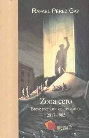 ZONA CERO: BREVE MEMORIA DE LOS SISMOS 2017-1985