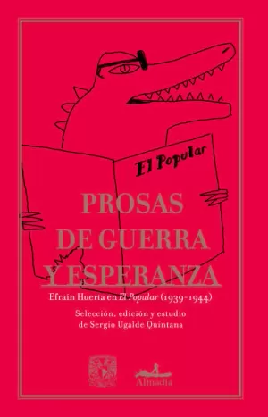 PROSAS DE GUERRA Y ESPERANZA. EFRAÍN HUERTA EN EL POPULAR (1939-1944)