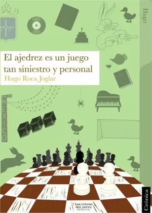 EL AJEDREZ ES UN JUEGO TAN SINIESTRO Y PERSONAL