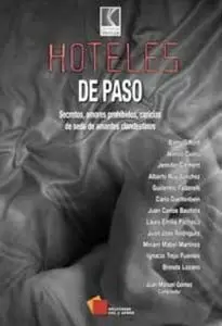 HOTELES DE PASO, SECRETOS,  AMORES PROHIBIDOS,  CARICIAS DE SEDA DE AMANTES CLANDESTINOS:  BARRY GIFFORD, ALONSO CUETO ,JENNIFER CLEMENT, ALBERTO RUY SANCHEZ, GUILLERMO FADANELLI, CARLA GUELFENBEIN, J