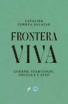 FRONTERA VIVA: CUERPO, TERRITORIO, POLÍTICA Y SEXO