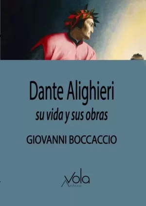 DANTE ALIGHIERI. SU VIDA Y SUS OBRAS