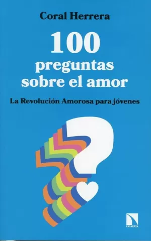 100 PREGUNTAS SOBRE EL AMOR. LA REVOLUCIÓN AMOROSA PARA JÓVENES