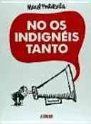 NO OS INDIGNÉIS TANTO