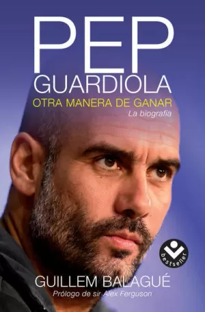 PEP GUARDIOLA. OTRA MANERA DE GANAR