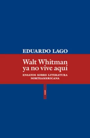 WALT WHITMAN YA NO VIVE AQUÍ: ENSAYOS SOBRE LITERATURA NORTEAMERICANA