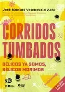 CORRIDOS TUMBADOS. BÉLICOS YA SOMOS, BÉLICOS MORIMOS (NUEVA EDICIÓN AMPLIADA)