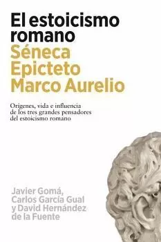 ESTOICISMO ROMANO, EL. SÉNECA, EPÍCTETO Y MARCO AURELIO