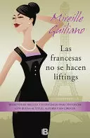 LAS FRANCESAS NO SE HACEN LIFTING: SECRETOS DE BELLEZA Y ESTRATEGIAS PARA ENVEJECER CON BUENA ACTITUD, ALE / FRENCH WOMEN DON'T GET FACELIFTS