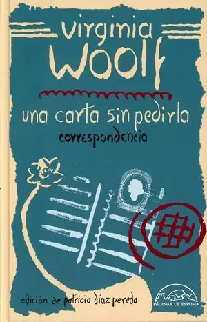 UNA CARTA SIN PEDIRLA. CORRESPONDENCIA 1912-1941