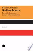 SIN FINES DE LUCRO. POR QUÉ LA DEMOCRACIA NECESITA DE LAS HUMANIDADES
