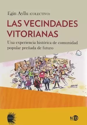 VECINDADES VITORIANAS, LAS. UNA EXPERIENCIA HISTÓRICA DE COMUNIDAD POPULAR PREÑADA DE FUTURO
