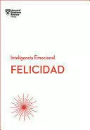 FELICIDAD. SERIE INTELIGENCIA EMOCIONAL HBR (HAPPINESS SPANISH EDITION)