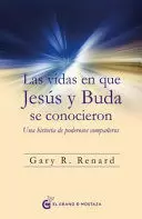 VIDAS EN QUE JESÚS Y BUDA SE CONOCIERON, LAS. UNA HISTORIA DE PODEROSOS COMPAÑEROS