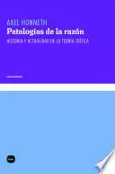 PATOLOGÍAS DE LA RAZÓN. HISTORIA Y ACTUALIDAD DE LA TEORÍA CRÍTICA