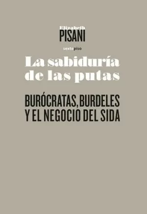 SABIDURÍA DE LAS PUTAS, LA: BURÓCRACIA, BURDELES Y EL NEGOCIO DEL SIDA