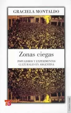 ZONAS CIEGAS. POPULISMOS Y EXPERIMENTOS CULTURALES EN ARGENTINA