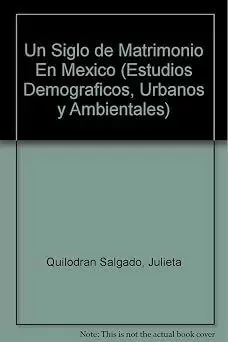 UN SIGLO DE MATRIMONIO EN MÉXICO