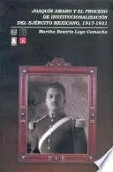 JOAQUÍN AMARO Y EL PROCESO DE INSTITUCIONALIZACIÓN DEL EJÉRCITO MEXICANO, 1917-1931