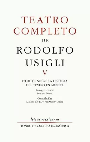 TEATRO COMPLETO, V. ESCRITOS SOBRE LA HISTORIA DEL TEATRO EN MÉXICO