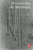 EL CONCEPTO DE IDEOLOGÍA Y OTROS ENSAYOS
