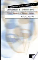 LENGUAJE Y PSICOANALISIS, LINGUISTICA E INCONSCIENTE. FREUD, SAUSSURE, PICHON, LACAN