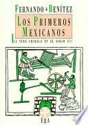 PRIMEROS MEXICANOS, LOS. LA VIDA CRIOLLA EN EL SIGLO XVI
