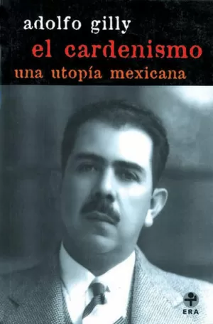 CARDENISMO, EL. UNA UTOPÍA MEXICANA