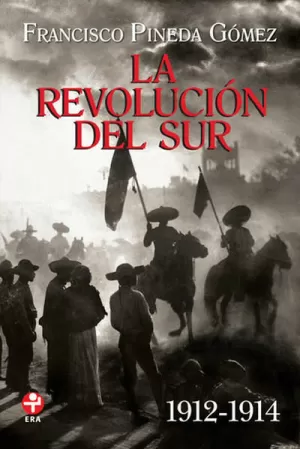 REVOLUCIÓN DEL SUR, LA. HISTORIA DE LA GUERRA ZAPATISTA 1912-1914