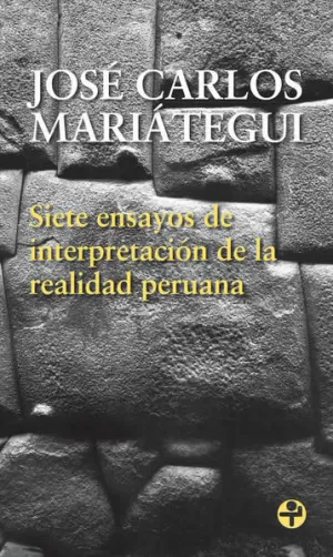 SIETE ENSAYOS DE INTERPRETACIÓN DE LA REALIDAD PERUANA