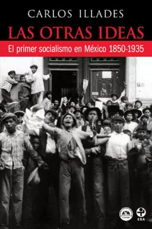 OTRAS IDEAS, LAS. EL PRIMER SOCIALISMO EN MÉXICO. 1850 - 1935