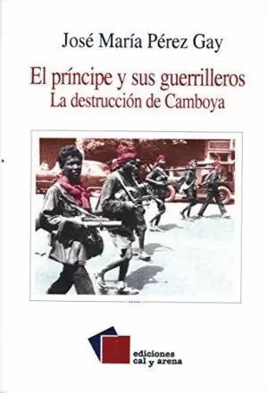 PRÍNCIPE Y SUS GUERRILLEROS: LA DESTRUCCIÓN DE CAMBOYA