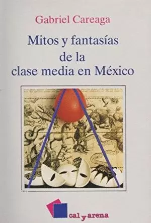 MITOS Y FANTASÍAS DE LA CLASE MEDIA EN MÉXICO