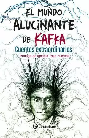 EL MUNDO ALUCINANTE DE KAFKA. CUENTOS EXTRAORDINARIOS