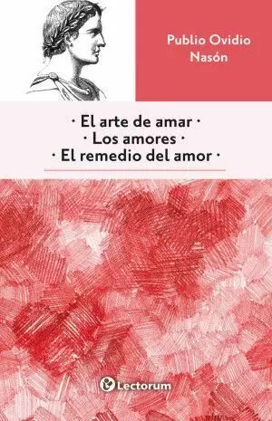 EL ARTE DE AMAR / LOS AMORES / EL REMEDIO DEL AMOR
