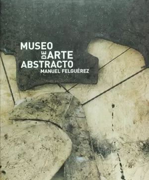 MUSEO DE ARTE ABSTRACTO MANUEL FELGUÉREZ