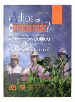 ¿ADIÓS AL CAMPESINADO? DEMOCRACIA Y FORMACIÓN POLÍTICA DE LAS CLASES EN EL MÉXICO RURAL