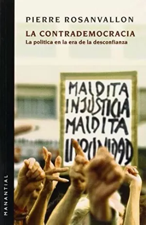 LA CONTRADEMOCRACIA. LA POLÍTICA EN LA ERA DE LA DESCONFIANZA