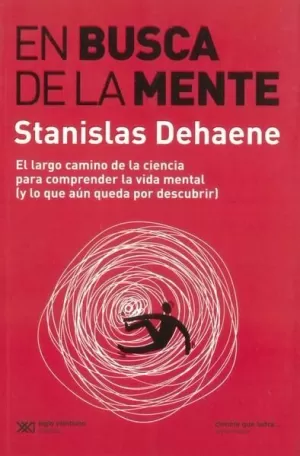 EN BUSCA DE LA MENTE. EL LARGO CAMINMO DE LA CIENCIA PARA COMPRENDER LA VIDA MENTAL (Y LO QUE AÚN QUEDA POR DESCUBRIR)