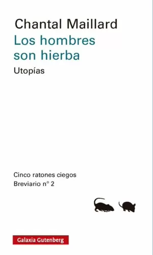 LOS HOMBRES SON HIERBA. UTOPÍAS: CINCO RATONES CIEGOS BREVIARIO Nº 2