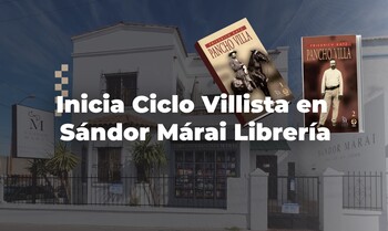 Inicia Ciclo Villista en Sándor Márai Librería